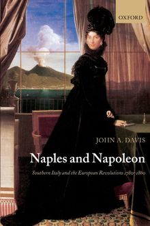 Naples and Napoleon: Southern Italy and the European Revolutions, 1780-1860