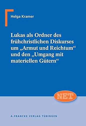 Lukas als Ordner des frühchristlichen Diskurses um Armut und Reichtum und den Umgang mit materiellen Gütern: Eine überlieferungsgeschichtliche und ... - Neutestamentliche Entwürfe zur Theologie)