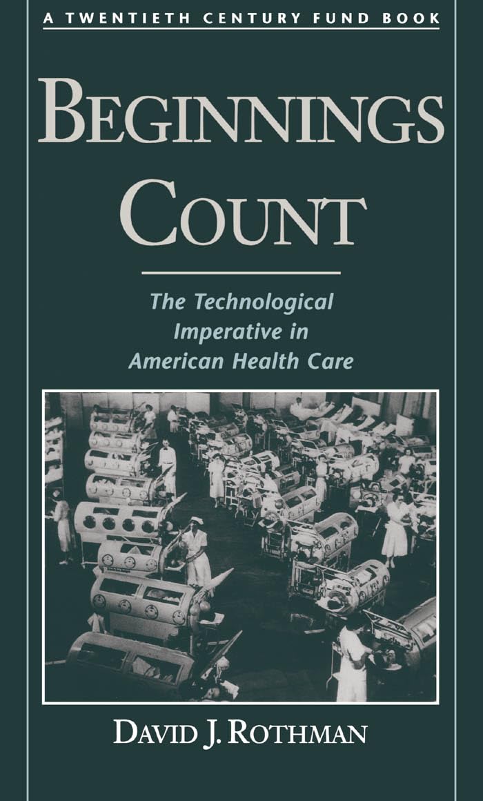 Beginnings Count: The Technological Imperative in American Health Care a Twentieth Century Fund Book