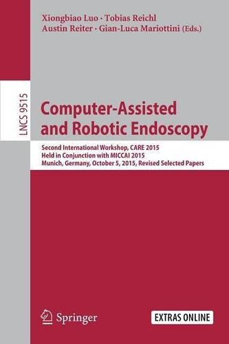 Computer-Assisted and Robotic Endoscopy: Second International Workshop, CARE 2015, Held in Conjunction with MICCAI 2015, Munich, Germany, October 5, ... Papers (Lecture Notes in Computer Science)