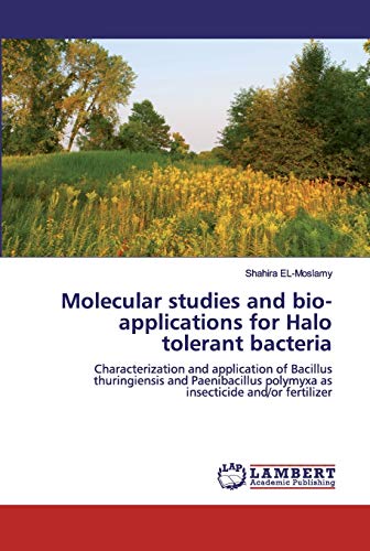 Molecular studies and bio-applications for Halo tolerant bacteria: Characterization and application of Bacillus thuringiensis and Paenibacillus polymyxa as insecticide and/or fertilizer