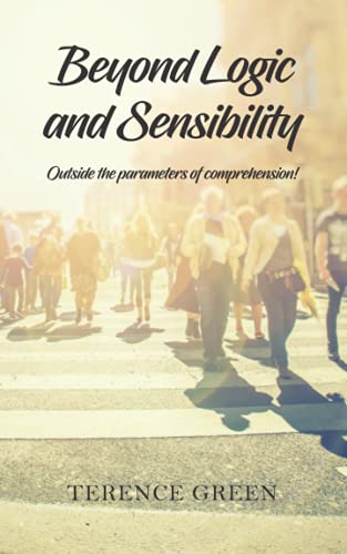 Beyond Logic and Sensibility: Outside the parameters of comprehension!