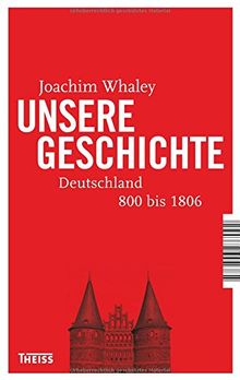 Unsere Geschichte: Deutschland 800 bis heute