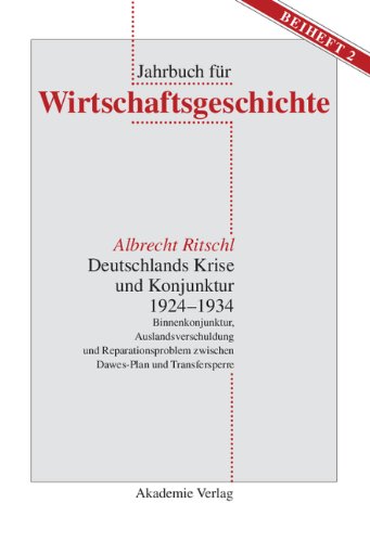 Deutschlands Krise und Konjunktur 1924-1934: Binnenkonjunktur, Auslandsverschuldung und Reparationsproblem zwischenDawes-Plan und Transfersperre