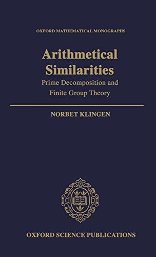 Arithmetical Similarities: Prime Decomposition and Finite Group Theory (Oxford Mathematical Monographs)