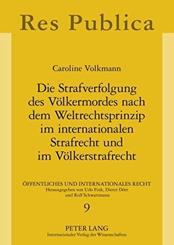 Die Strafverfolgung des Völkermordes nach dem Weltrechtsprinzip im internationalen Strafrecht und im Völkerstrafrecht: Untersucht am Beispiel der ... (Öffentliches und Internationales Recht)