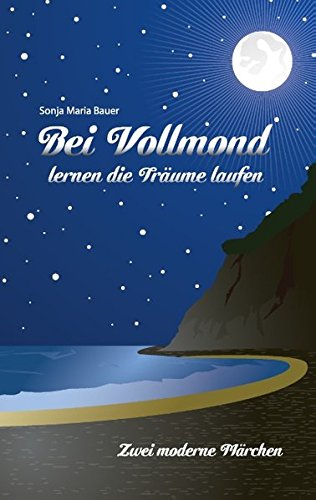 Bei Vollmond lernen die Träume laufen: Zwei moderne Märchen
