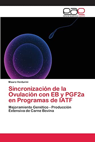 Sincronización de la Ovulación con EB y PGF2a en Programas de IATF: Mejoramiento Genético - Producción Extensiva de Carne Bovina