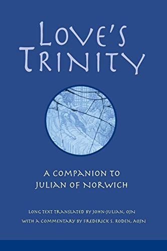 Love's Trinity: A Companion to Julian of Norwich; Long Text with a Commentary