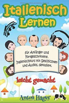 Italienisch lernen für Anfänger und Fortgeschrittene. Italienischkurs mit Geschichten und Audios, dekodiert.: leicht gemacht
