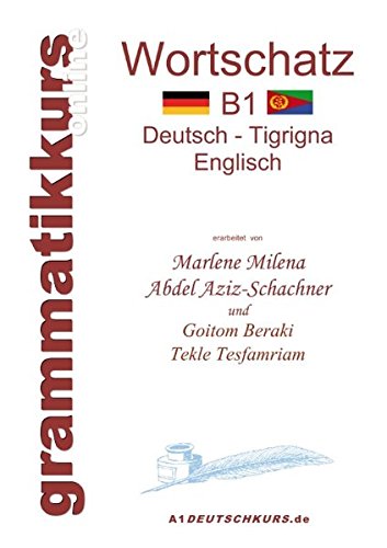 Wörterbuch Deutsch - Tigrigna - Englisch Niveau B1: Lernwortschatz + Grammatik + Gutschrift: 20 Unterrichtsstunden per Internet für die ... aus Eritrea / Etiopien Niveau B1