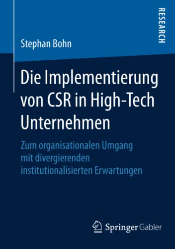 Die Implementierung von CSR in High-Tech Unternehmen: Zum organisationalen Umgang mit divergierenden institutionalisierten Erwartungen