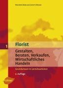 Florist 1 - Gestalten, Beraten, Verkaufen, Wirtschaftliches Handeln - Grundwissen in Lernsituationen