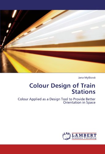 Colour Design of Train Stations: Colour Applied as a Design Tool to Provide Better Orientation in Space