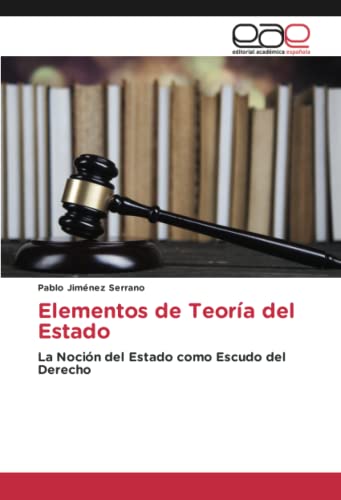 Elementos de Teoría del Estado: La Noción del Estado como Escudo del Derecho