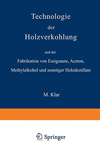 Technologie der Holzverkohlung und der Fabrikation von Essigsäure, Aceton, Methylalkohol und sonstiger Holzdestillate