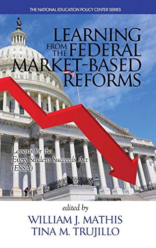 Learning from the Federal Market¿Based Reforms: Lessons for ESSA(HC) (The National Education Policy Center Series)