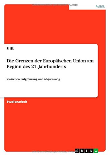 Die Grenzen der Europäischen Union am Beginn des 21. Jahrhunderts: Zwischen Entgrenzung und Abgrenzung
