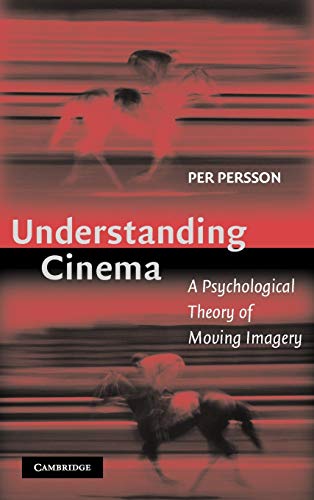 Understanding Cinema: A Psychological Theory of Moving Imagery