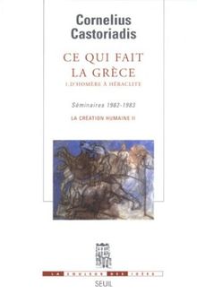 La création humaine. Vol. 2. Ce qui fait la Grèce. Vol. 1