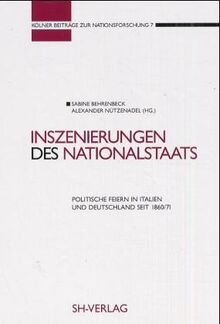 Inszenierungen des Nationalstaats. Politische Feiern in Italien und Deutschland seit 1860/1871