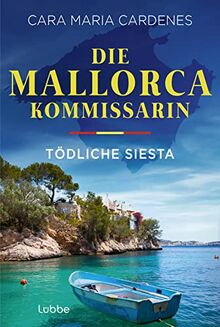 Die Mallorca-Kommissarin - Tödliche Siesta: Mordermittlung statt Meeresurlaub! (Tödliches Mittelmeer, Band 1)