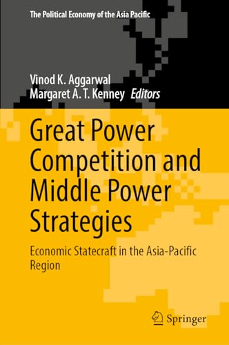 Great Power Competition and Middle Power Strategies: Economic Statecraft in the Asia-Pacific Region (The Political Economy of the Asia Pacific)