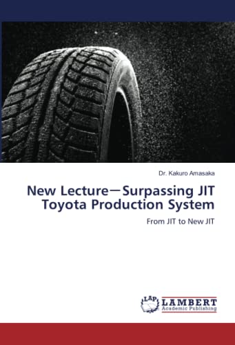 New Lecture－Surpassing JIT Toyota Production System: From JIT to New JIT