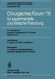 Chirurgisches Forum 76 für experimentelle und klinische Forschung: 93. Kongreß der Deutschen Gesellschaft für Chirurgie, München, 28. April-1. Mai 1976 (Deutsche Gesellschaft für Chirurgie, Band 76)
