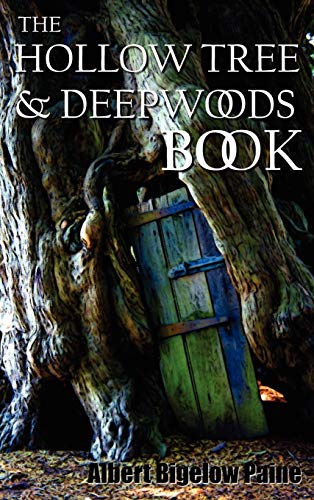 The Hollow Tree and Deep Woods Book, Being a New Edition in One Volume of the Hollow Tree and in the Deep Woods with Several New Stories and Pictures