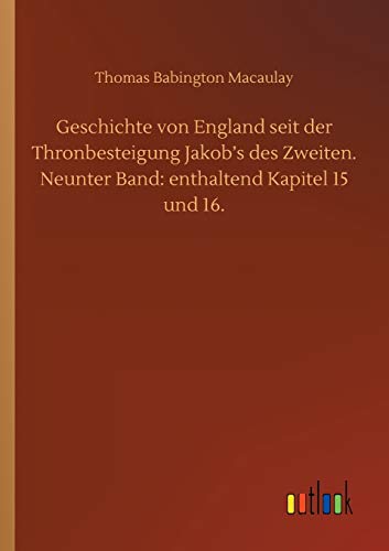 Geschichte von England seit der Thronbesteigung Jakob's des Zweiten. Neunter Band: enthaltend Kapitel 15 und 16.