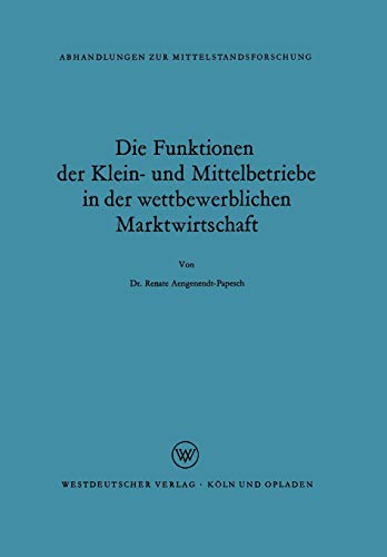Die Funktionen der Klein- und Mittelbetriebe in der wettbewerblichen Marktwirtschaft (Abhandlungen zur Mittelstandsforschung) (German Edition) (Abhandlungen zur Mittelstandsforschung, 2, Band 2)