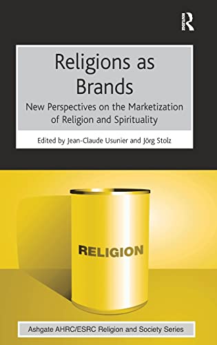 Religions As Brands: New Perspectives on the Marketization of Religion and Spirituality (Ashgate AHRC / ESRC Religion and Society)