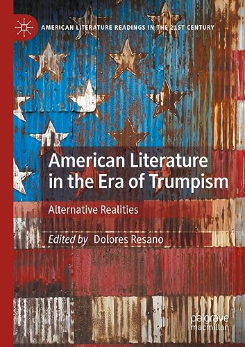 American Literature in the Era of Trumpism: Alternative Realities (American Literature Readings in the 21st Century)