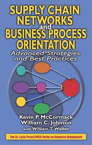 Supply Chain Networks and Business Process Orientation: Advanced Strategies and Best Practices (Apics Series on Resource Management)