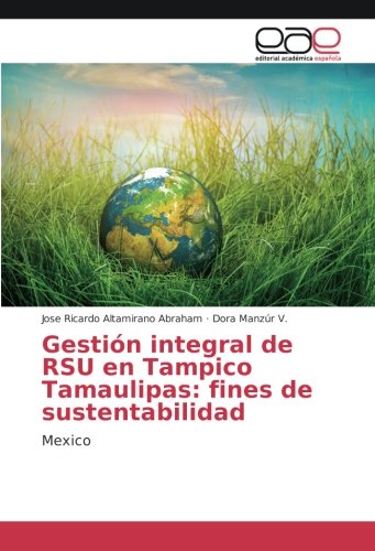 Gestión integral de RSU en Tampico Tamaulipas: fines de sustentabilidad: Mexico