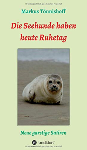Die Seehunde haben heute Ruhetag: Neue garstige Satiren