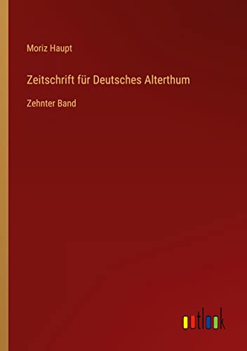 Zeitschrift für Deutsches Alterthum: Zehnter Band