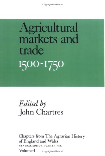 Chps Agrarian Hist Eng Wales V4: Volume 4, Agricultural Markets and Trade, 1500 1750 (Chapters from the Agrarian History of England & Wales S)