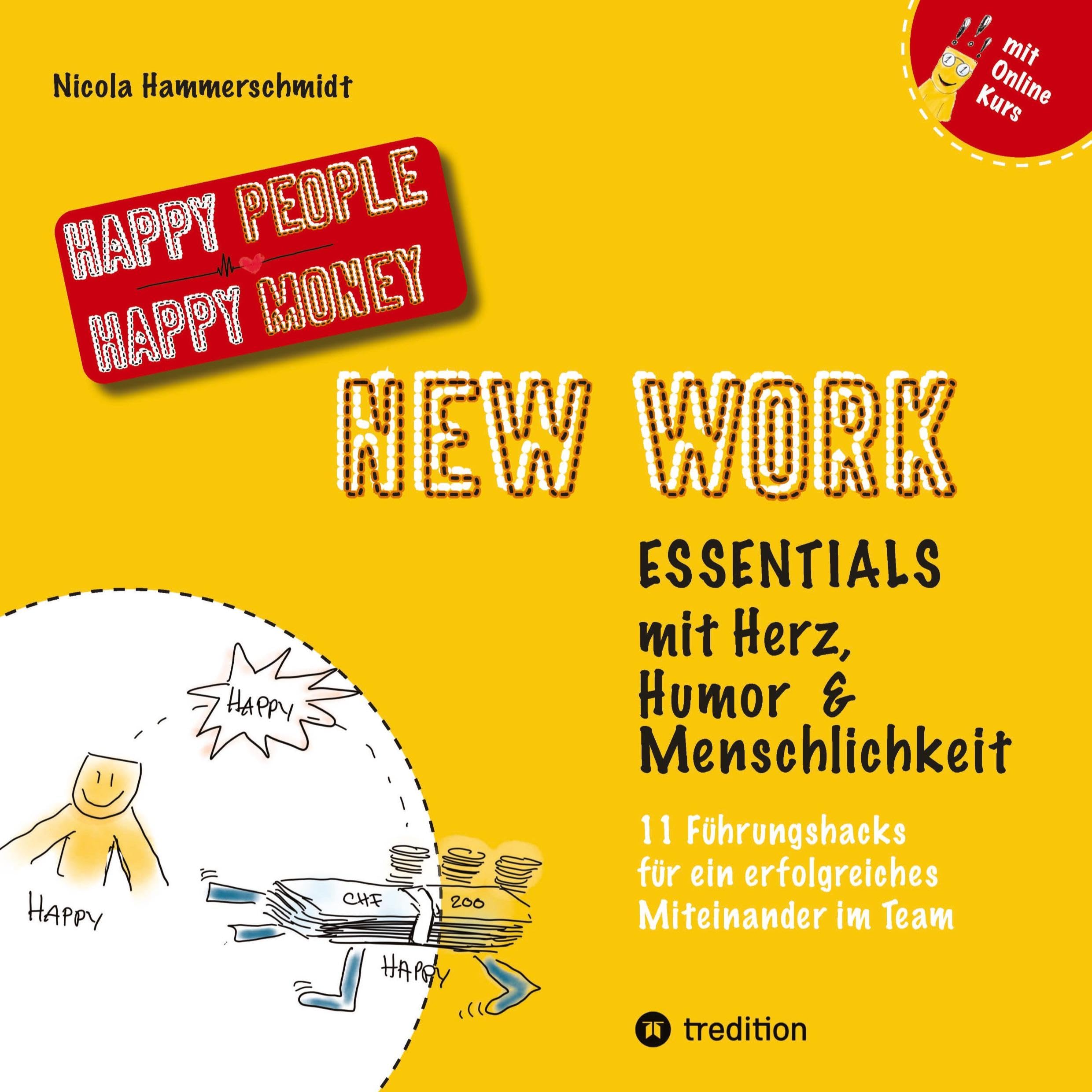 New Work Essentials - mit Herz, Humor und Menschlichkeit - 11 Führungshacks für ein gemeinsames Miteinander im Team - Teamführung leicht gemacht!: Wie ... ONLINEKURS! (Happy People Happy Money)