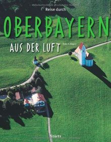 Reise durch OBERBAYERN aus der Luft - Ein Bildband mit über 180 Bildern - STÜRTZ Verlag