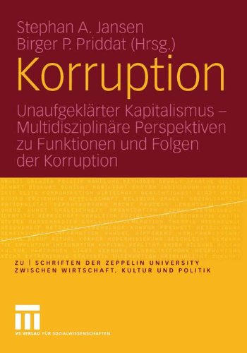 Korruption: Unaufgeklärter Kapitalismus - Multidisziplinäre Perspektiven zu Funktionen und Folgen der Korruption (zu | schriften der Zeppelin Universität)