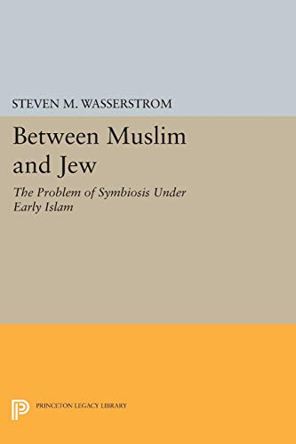 Between Muslim and Jew: The Problem of Symbiosis under Early Islam (Princeton Legacy Library)