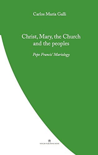 Christ, Mary, the Church and the Peoples: Pope Francis' Mariology (Pope Francis' Theology, Band 11)