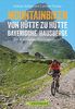Mountainbike Touren von Hütte zu Hütte: Der Radtourenführer mit traumhaften MTB Touren zu über 100 Hütten in den Bayerischen Hausbergen der Alpen.