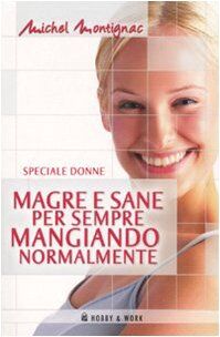 Magre e sane per sempre mangiando normalmente (Michel Montignac)