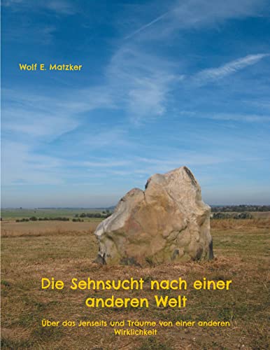 Die Sehnsucht nach einer anderen Welt: Über das Jenseits und Träume von einer anderen Wirklichkeit