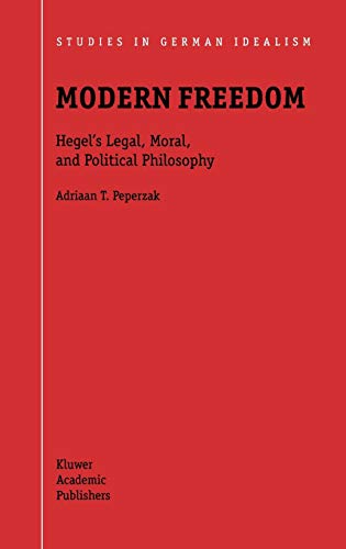 Modern Freedom: Hegel’s Legal, Moral, and Political Philosophy (Studies in German Idealism, 1, Band 1)