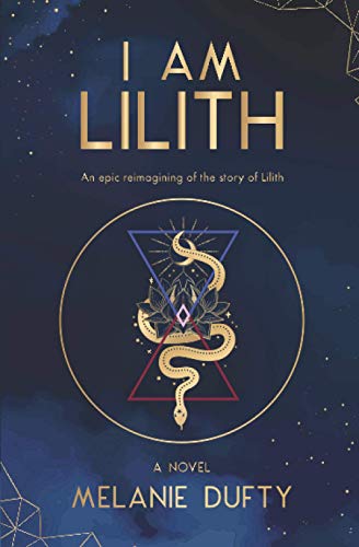 Melanie Dufty I Am Lilith, An Epic Reimagining Of The Story Of Lilith