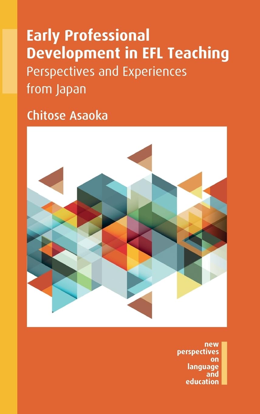 Early Professional Development in EFL Teaching: Perspectives and Experiences from Japan (New Perspectives on Language and Education, 68)